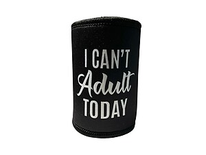 I Can't Adult Today Premium Insulated Neoprene Can Cooler